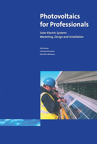 Photovoltaics for Professionals: Solar Electric Systems Marketing, Design and Installation