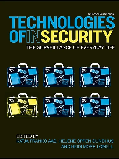 Technologies of InSecurity: The Surveillance Everyday Life