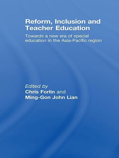 Reform, Inclusion and Teacher Education: Towards a new era of special education the Asia-Pacific Region