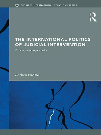The International Politics of Judicial Intervention: Creating a More Just Order