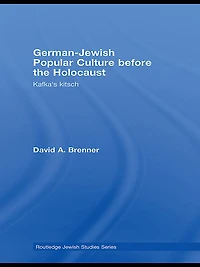 German-Jewish Popular Culture before the Holocaust: Kafka's kitsch