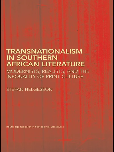 Transnationalism Southern African Literature: Modernists, Realists, and the Inequality of Print Culture