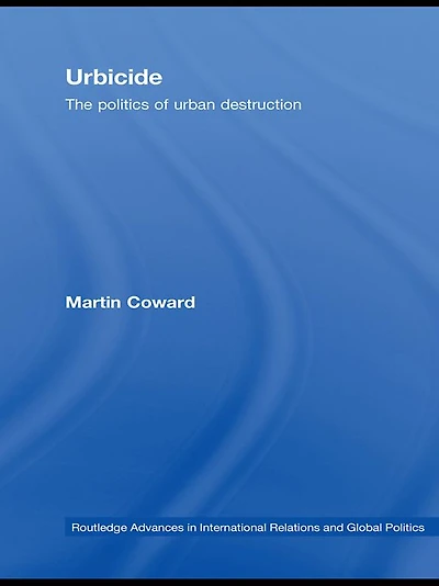 Urbicide: The Politics of Urban Destruction