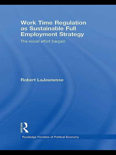 Work Time Regulation as Sustainable Full Employment Strategy: The Social Effort Bargain