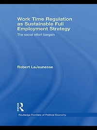 Work Time Regulation as Sustainable Full Employment Strategy: The Social Effort Bargain