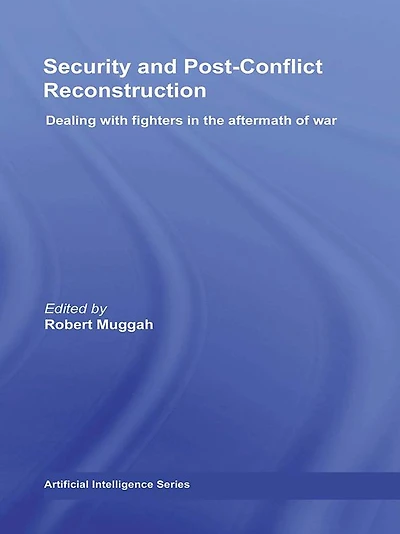 Security and Post-Conflict Reconstruction: Dealing with Fighters the Aftermath of War