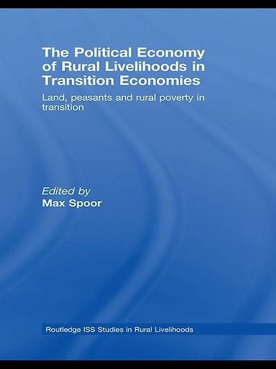 The Political Economy of Rural Livelihoods Transition Economies: Land, Peasants and Poverty