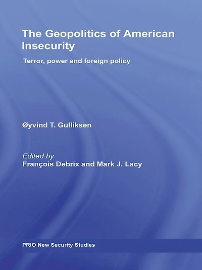 The Geopolitics of American Insecurity: Terror, Power and Foreign Policy