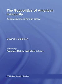 The Geopolitics of American Insecurity: Terror, Power and Foreign Policy