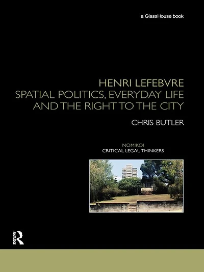 Henri Lefebvre: Spatial Politics, Everyday Life and the Right to City