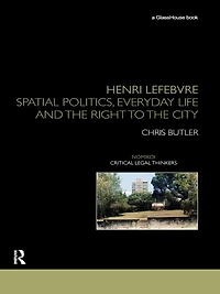 Henri Lefebvre: Spatial Politics, Everyday Life and the Right to City
