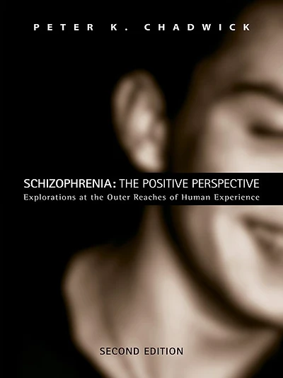 Schizophrenia: the Positive Perspective: Explorations at Outer Reaches of Human Experience