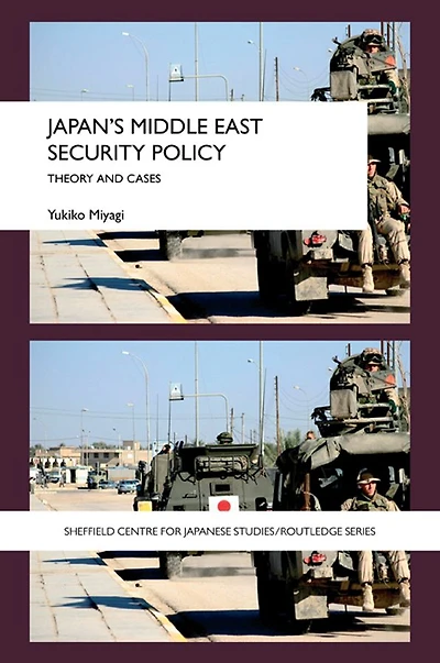 Japan's Middle East Security Policy: Theory and Cases