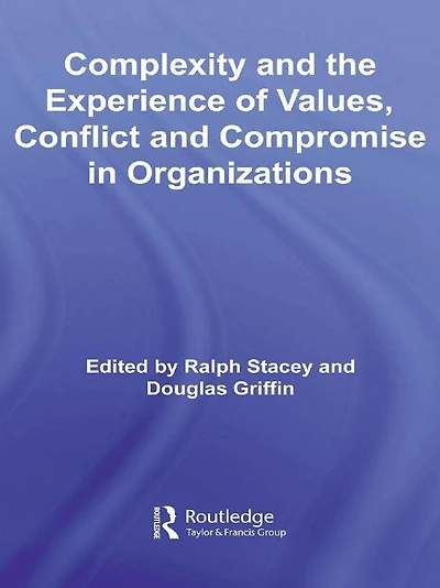 Complexity and the Experience of Values, Conflict Compromise Organizations