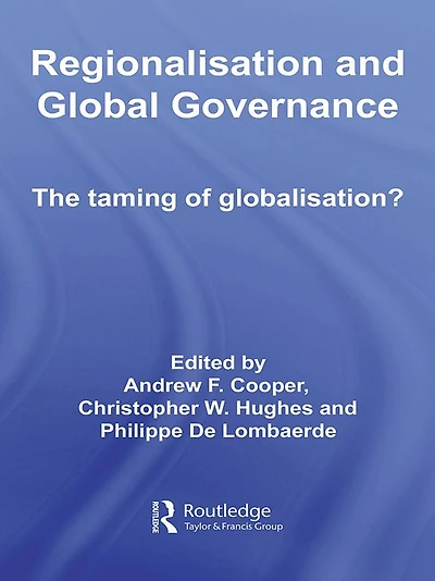 Regionalisation and Global Governance: The Taming of Globalisation?