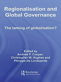 Regionalisation and Global Governance: The Taming of Globalisation?