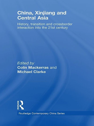 China, Xinjiang and Central Asia: History, Transition Crossborder Interaction into the 21st Century