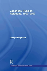 Japanese-Russian Relations, 1907-2007