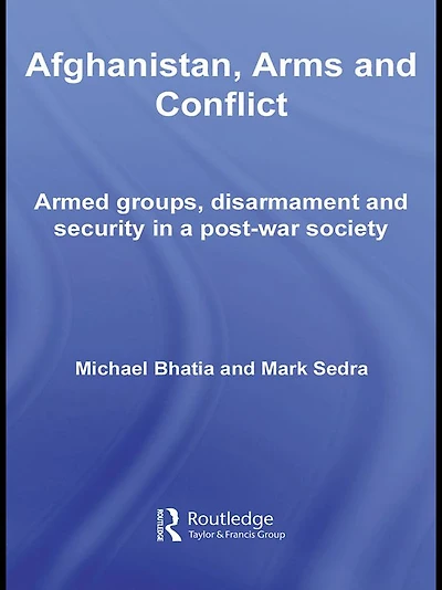 Afghanistan, Arms and Conflict: Armed Groups, Disarmament Security a Post-War Society