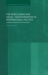The World Bank and Social Transformation International Politics: Liberalism, Governance Sovereignty