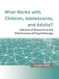 What Works with Children, Adolescents, and Adults?: A Review of Research on the Effectiveness Psychotherapy