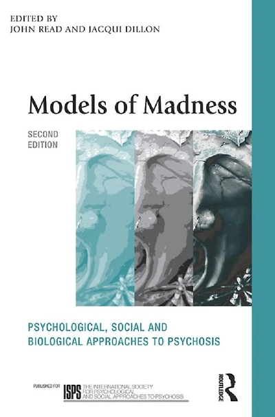 Models of Madness: Psychological, Social and Biological Approaches to Psychosis