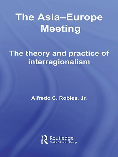 The Asia-Europe Meeting: Theory and Practice of Interregionalism