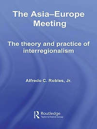 The Asia-Europe Meeting: Theory and Practice of Interregionalism