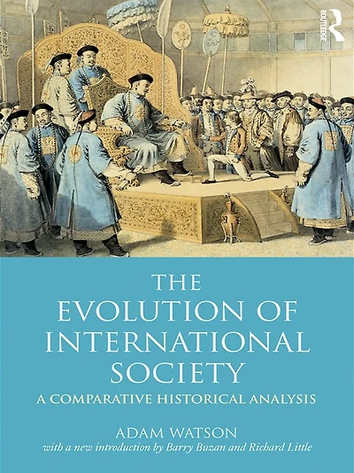 The Evolution of International Society: a Comparative Historical Analysis Reissue with new introduction by Barry Buzan and Richard Little