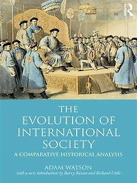 The Evolution of International Society: a Comparative Historical Analysis Reissue with new introduction by Barry Buzan and Richard Little