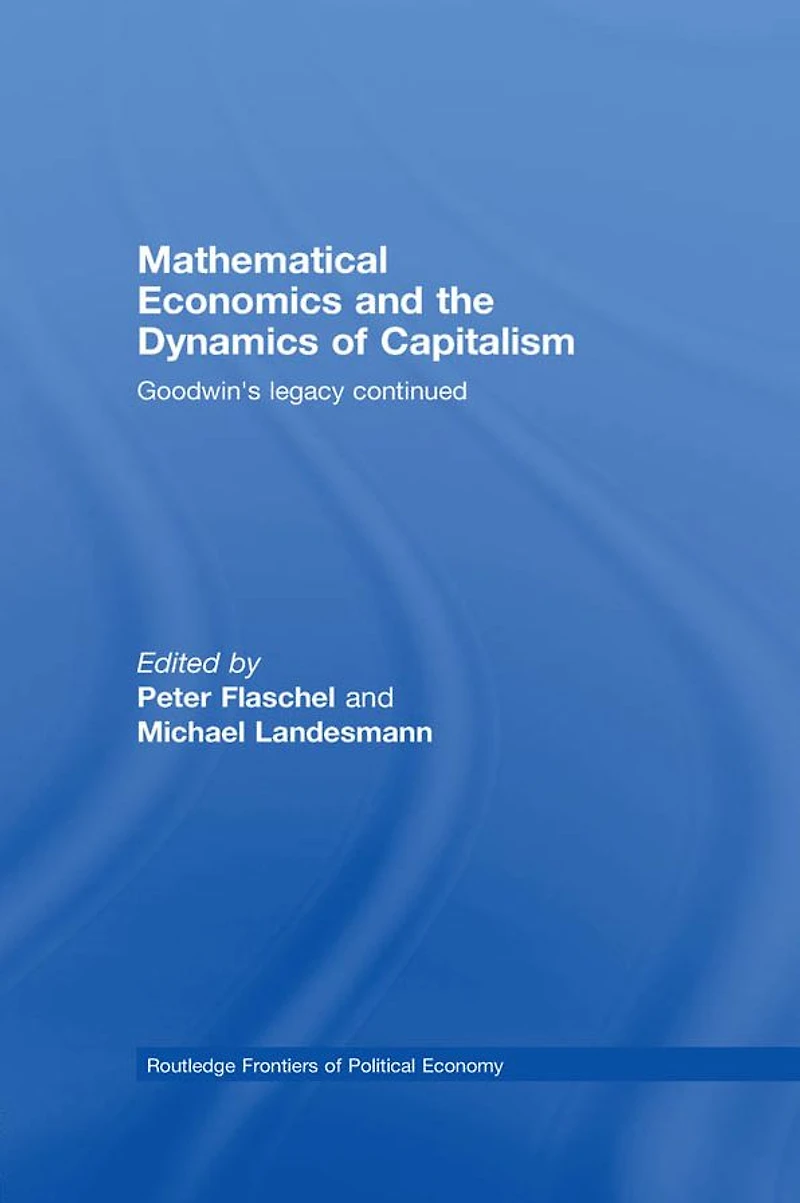 Mathematical Economics and the Dynamics of Capitalism: Goodwin's Legacy Continued