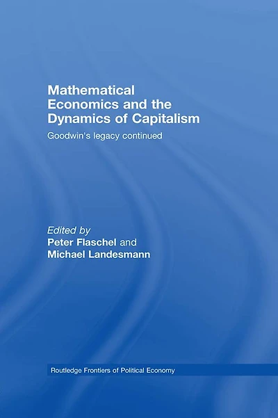 Mathematical Economics and the Dynamics of Capitalism: Goodwin's Legacy Continued