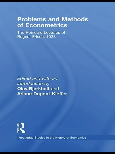 Problems and Methods of Econometrics: The Poincaré Lectures Ragnar Frisch 1933