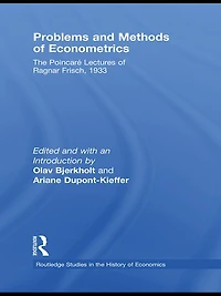 Problems and Methods of Econometrics: The Poincaré Lectures Ragnar Frisch 1933