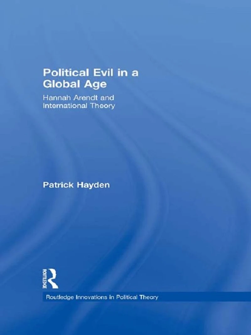 Political Evil a Global Age: Hannah Arendt and International Theory