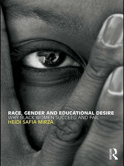 Race, Gender and Educational Desire: Why black women succeed fail