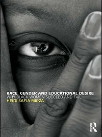 Race, Gender and Educational Desire: Why black women succeed fail