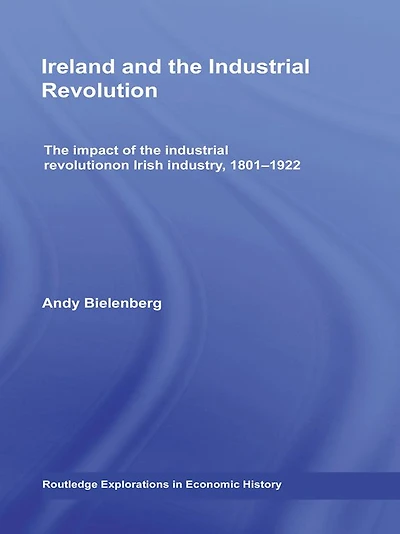 Ireland and the industrial Revolution: impact of revolution on Irish industry, 1801-1922