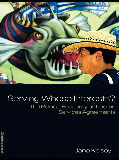 Serving Whose Interests?: The Political Economy of Trade Services Agreements