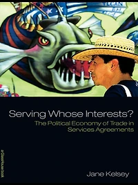 Serving Whose Interests?: The Political Economy of Trade Services Agreements