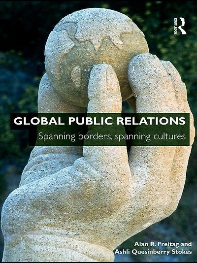 Global Public Relations: Spanning Borders, Cultures