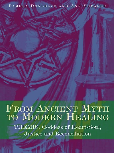 From Ancient Myth to Modern Healing: Themis: Goddess of Heart-Soul, Justice and Reconciliation