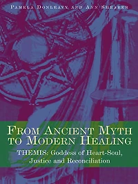 From Ancient Myth to Modern Healing: Themis: Goddess of Heart-Soul, Justice and Reconciliation