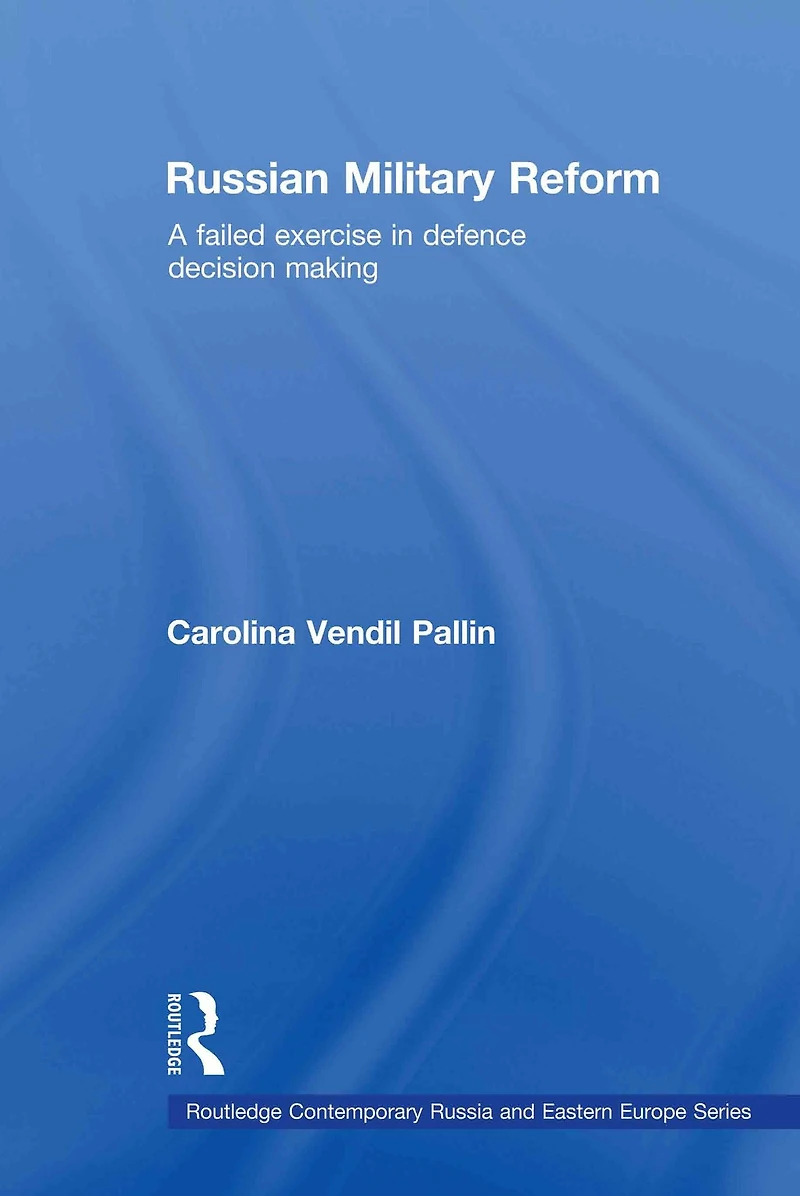 Russian Military Reform: A Failed Exercise Defence Decision Making