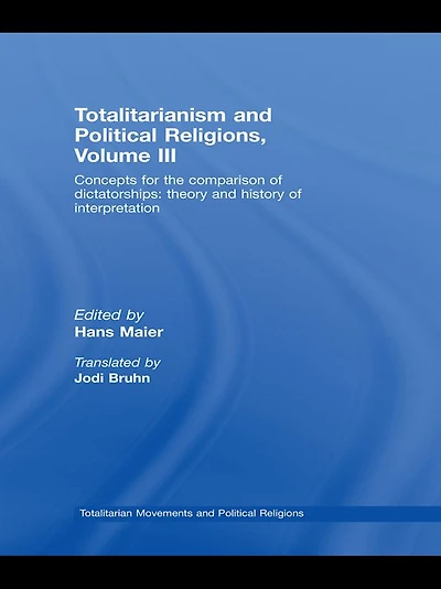 Totalitarianism and Political Religions Volume III: Concepts for the Comparison of Dictatorships - Theory & History Interpretations