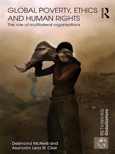 Global Poverty, Ethics and Human Rights: The Role of Multilateral Organisations