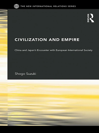 Civilization and Empire: China Japan's Encounter with European International Society