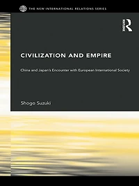 Civilization and Empire: China Japan's Encounter with European International Society