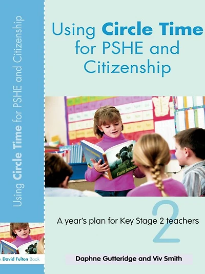 Using Circle Time for PHSE and Citizenship: A Year's Plan Key Stage 2 Teachers