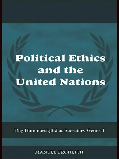 Political Ethics and The United Nations: Dag Hammarskjöld as Secretary-General